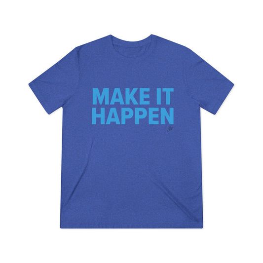 Make It Happen - JB Sales Triblend T-Shirt