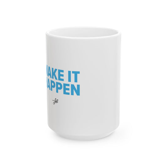 Make It Happen Ceramic Mug - 11oz & 15oz